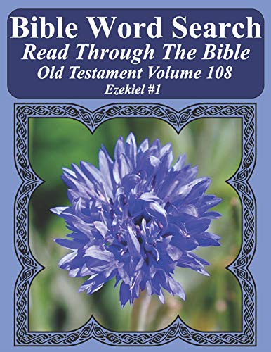 Bible Word Search Read Through The Bible Old Testament Volume 108: Ezekiel #1 Extra Large Print (Bible Word Search Puzzles Jumbo Print Flower Lover's Edition Old Testament)