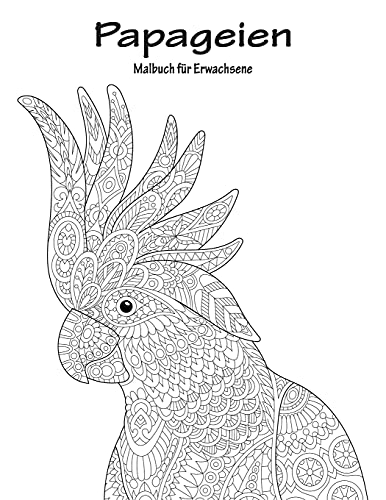 Papageien-Malbuch für Erwachsene 1 (Volume 1) (German Edition)