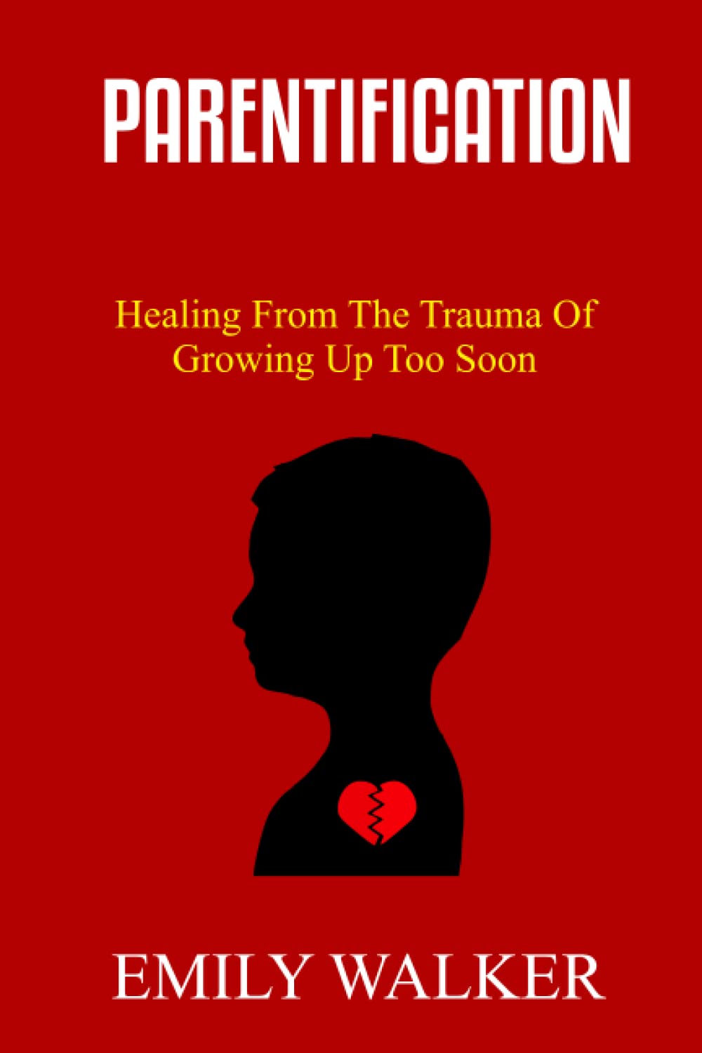 PARENTIFICATION: Healing From the Trauma of Growing Up Too Soon