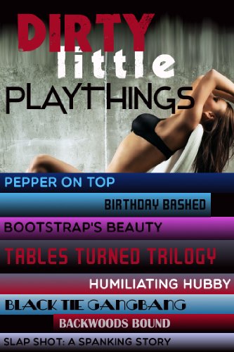 Dirty Little Playthings: Boxed Set of Eight Hardcore XXX Tales