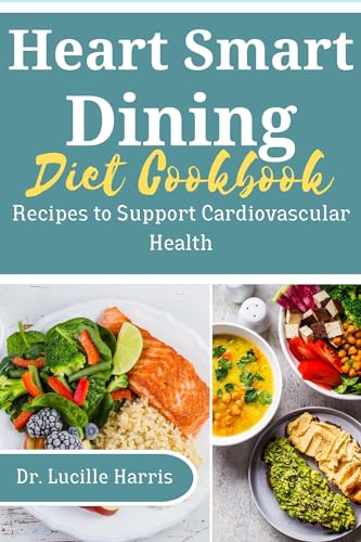 Heart Smart Dining Diet Cookbook: Recipes to Support Cardiovascular Health