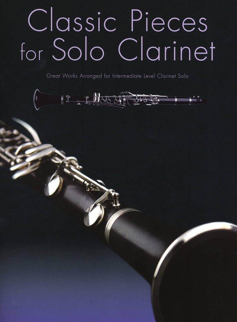 Classic Pieces For Solo Clarinet: Great Works Arranged for Intermediate Level Clarinet Solo