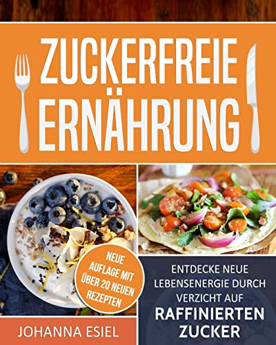 Zuckerfreie Ernährung: Entdecke neue Lebensenergie...