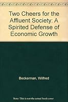 Two Cheers for the Affluent Society: A Spirited Defense of Economic Growth 0312826001 Book Cover