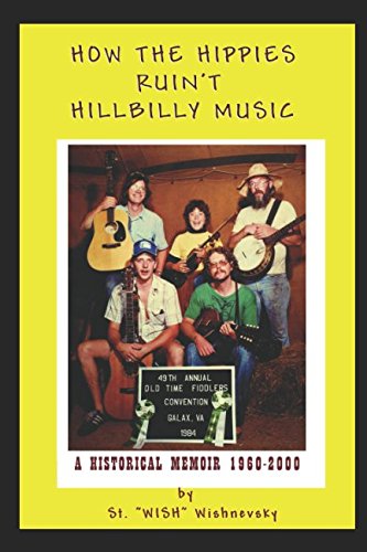 How the Hippies Ruin't Hillbilly Music: A Historical Memoir 1960-2000