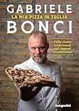 La mia pizza in teglia: Dalle ricette tradizionali agli impasti...