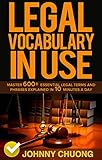 Legal Vocabulary In Use: Master 600+ Essential Legal Terms And Phrases Explained In 10 Minutes A Day