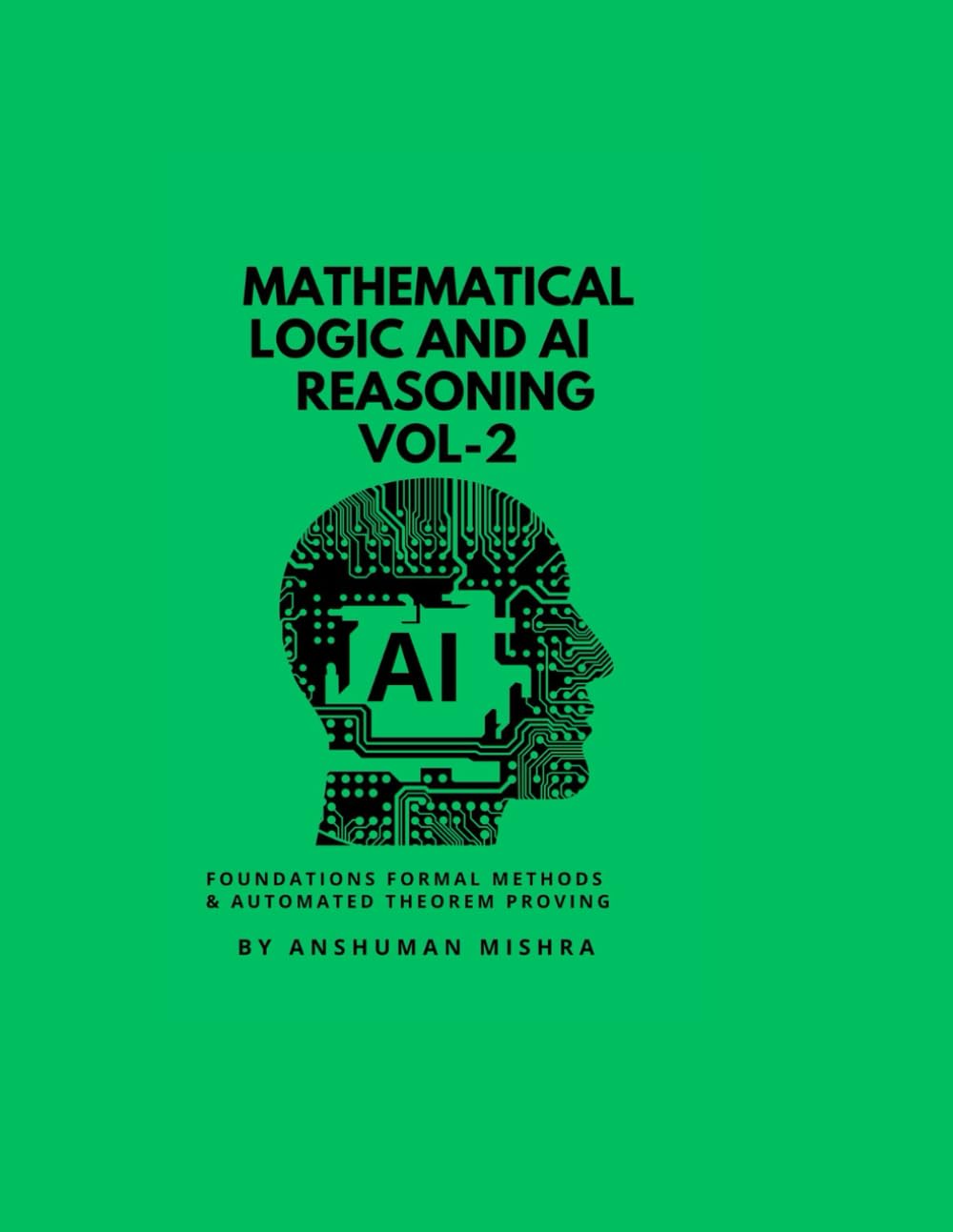 Mathematical Logic and AI Reasoning Foundations Formal Methods & Automated Theorem Proving VOL-2
