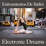  Estiramientos de Ballet: Electronic Dreams - Best Of Chillhop