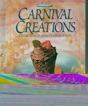 Carnival Creations: Cruise Cuisine from Carnival Chefs