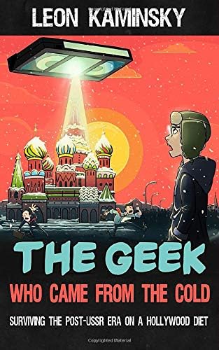 The Geek Who Came from the Cold: Surviving the Post-USSR Era on a Hollywood Diet
