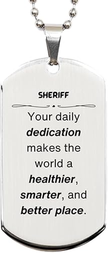 Best Sheriff Gifts, Your daily dedication makes the world a healthier, Inspirational Birthday Christmas Unique Silver Dog Tag For Sheriff,