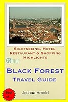 Black Forest Travel Guide: Sightseeing, Hotel, Restaurant & Shopping Highlights 1505683998 Book Cover
