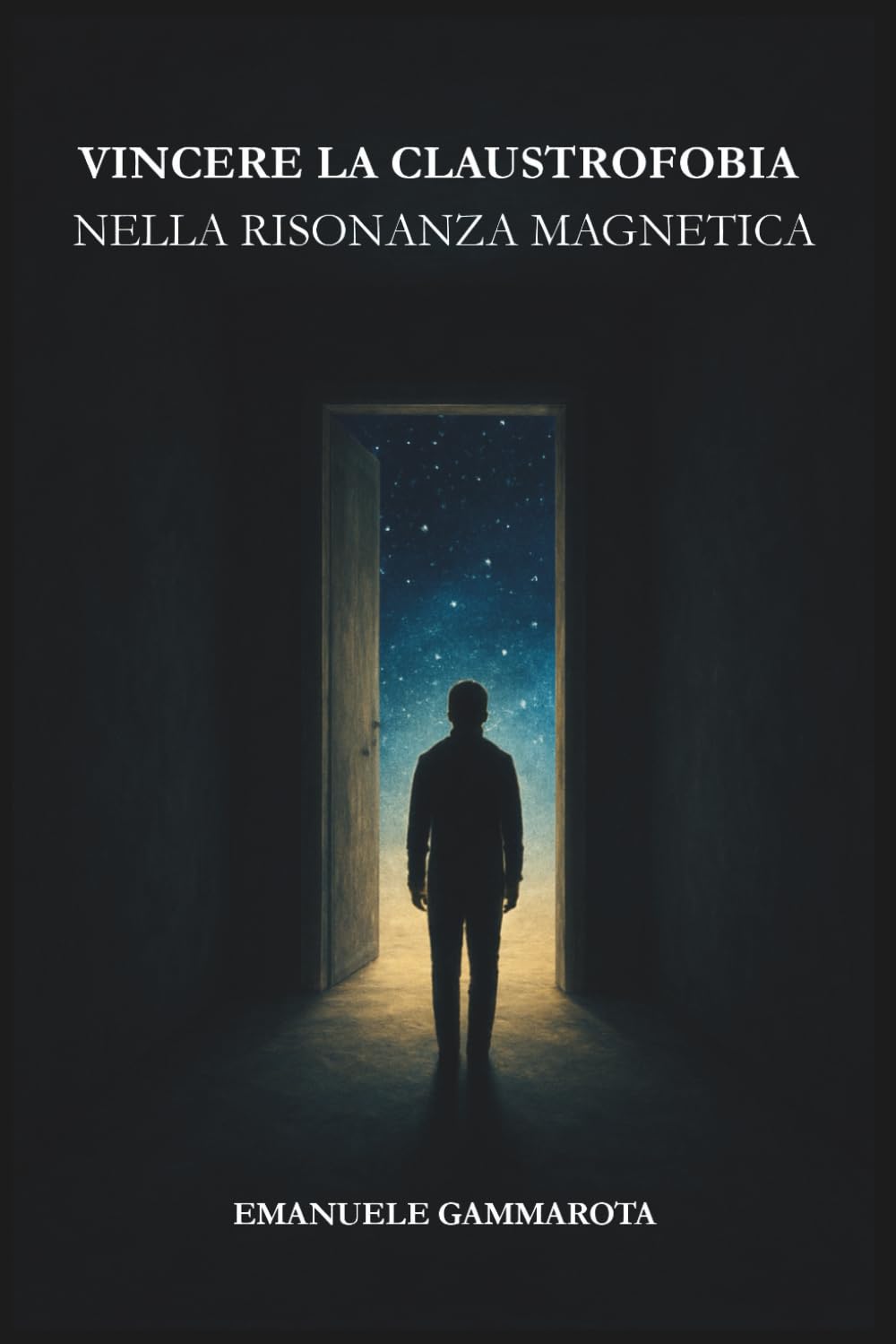 VINCERE LA CLAUSTROFOBIA NELLA RISONANZA MAGNETICA: Manuale pratico per vivere la Risonanza Magnetica, con calma e serenità e liberarti dall'ansia, ritrovando la tua forza interiore