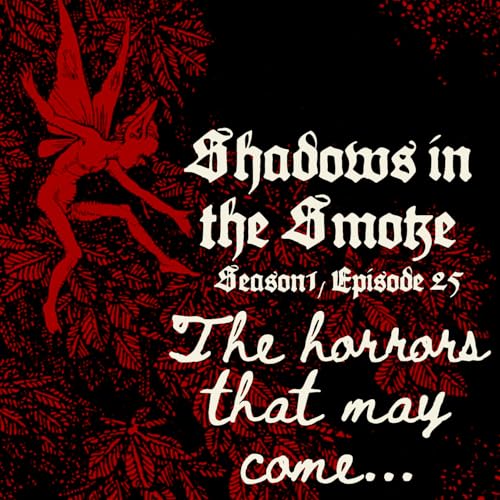 Shadows in the Smoke S1E25 - "The Horrors That May Come" Podcast Por  arte de portada