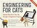Engineering for Cats: Better the Life of Your Pet with10 Cat-Approved Projects