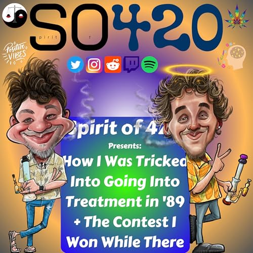 How I Was Tricked Into Going Into Treatment in '89 | The Contest I Won While There | Spotify Re-Broadcast | Spirit of 420 Presents