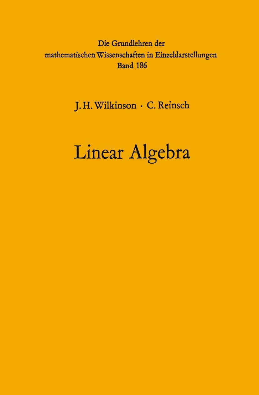 Handbook for Automatic Computation: Volume II: Linear Algebra: 186 (Grundlehren der mathematischen Wissenschaften, 186)