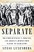 Separate: The Story of Plessy v. Ferguson, and America's Journey from Slavery to Segregation