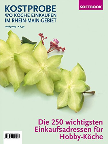 Kostprobe. Wo Köche einkaufen im Rhein-Main-Gebiet 08/09: Die 250 wichtigsten Einkaufsadressen für Profi-Köche