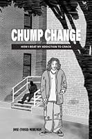 Chump Change: How I beat my Addiction to Crack 1956630317 Book Cover