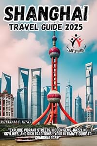 Shanghai travel guide 2025: A Practical Guide to Exploring the City, top attractions, hidden gems