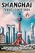 Shanghai travel guide 2025: A Practical Guide to Exploring the City, top attractions, hidden gems