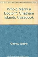 Who'd Marry a Doctor?: Chatham Islands Casebook 072330114X Book Cover