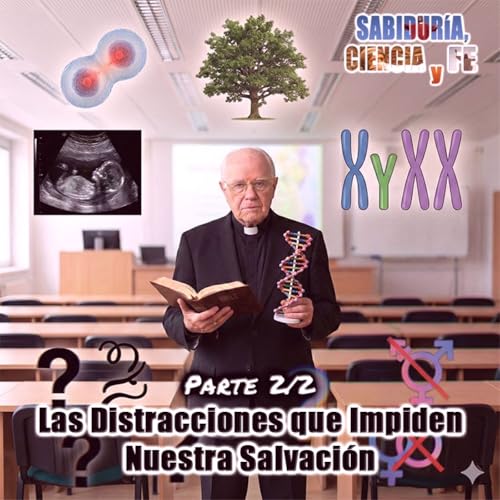 Las distracciones que impiden nuestra salvaci&oacute;n (Parte 2/2) - Sabidur&iacute;a, Ciencia y Fe