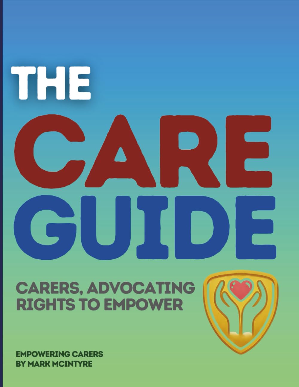 The Care guide: Carers Advocating Rights to Empower