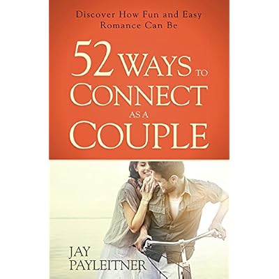 52 Ways to Connect as a Couple: Discover How Fun and Easy Romance Can Be