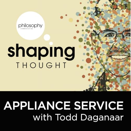 Shaping Thought &ndash; Appliance Service with Todd Daganaar