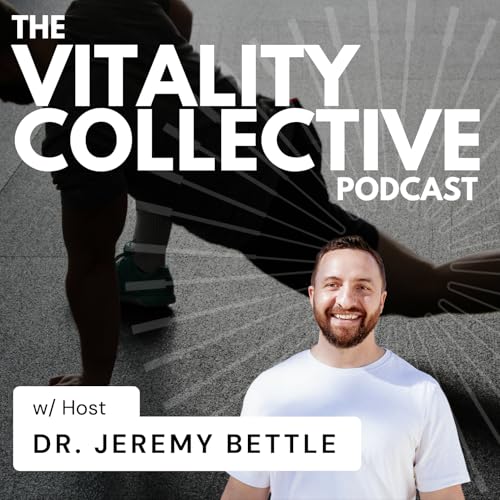 The Vitality Collective Podcast w/Dr. Jeremy Bettle Podcast Por Dr. Jeremy Bettle arte de portada