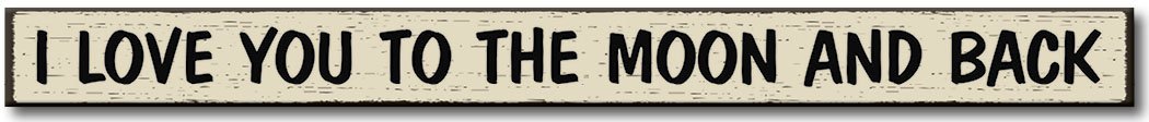 I Love You To The Moon And Back - Wooden Sign by My Word! 1.5 x 16"