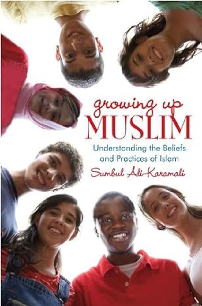 Growing Up Muslim: Understanding the Beliefs and Practices of Islam      Library Binding – August 14, 2012