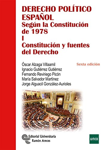 Derecho político español: Según la Constitución de 1978. Tomo I: Constitución y Fuentes del Derecho