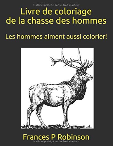 Télécharger Livre de coloriage de la chasse des hommes: Livre de coloriage de chasse pour hommes: Un livre de co Livre PDF Gratuit