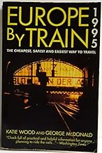 Europe by Train 1995: The Cheapest, Safest and Easiest Way to Travel
