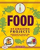 Food: 25 Amazing Projects Investigate the History and Science of What We Eat (Build It Yourself) (English Edition)