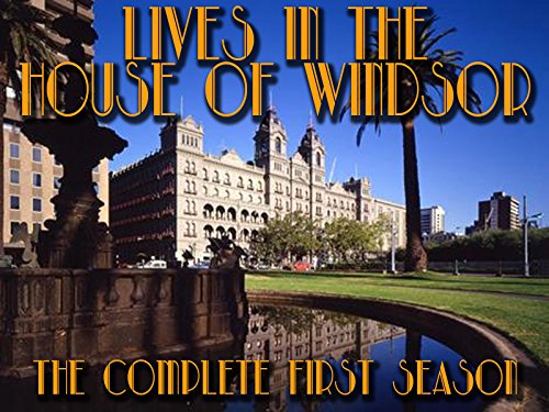 Lives In The House Of Windsor - The Complete First Season