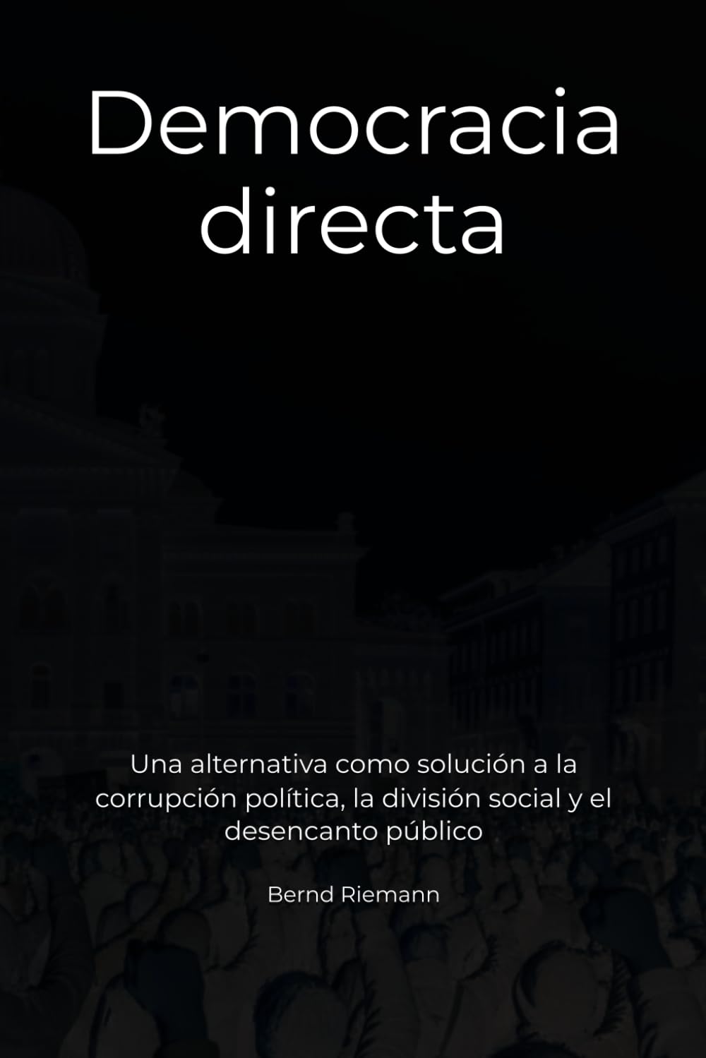 Democracia directa: Una alternativa como solución a la corrupción política, la división social y el desencanto público
