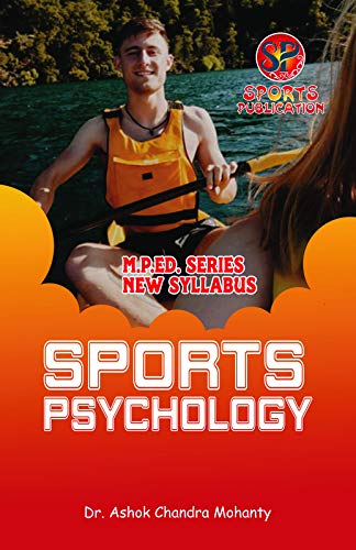Sports Psychology (M.P.Ed. Physical Education-New Syllabus) - 2024 [Paperback] Dr. Ashok Chandra Mohanty and Based on M.P.Ed. New Syllabus