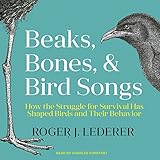 Beaks, Bones and Bird Songs: How the Struggle for Survival Has Shaped Birds and Their Behavior