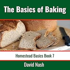 The Basics of Baking: How to Make Breads, Biscuits, and Other Homemade Goodies Includes No-Fail Bread Recipes Titelbild
