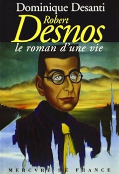 Paperback Robert Desnos, le roman d'une vie [Sep 23, 1999] Desanti,Dominique [French] Book