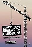 Constructing Research Questions: Doing Interesting Research