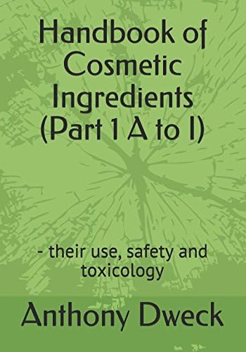 Handbook of Cosmetic Ingredients (Part 1 A to I): - their use, safety and toxicology (Dweck Books)