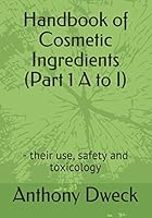Handbook of Cosmetic Ingredients (Part 1 A to I): - their use, safety and toxicology (Dweck Books) 152188403X Book Cover