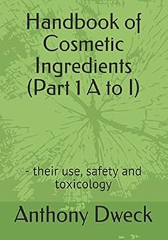 Handbook of Cosmetic Ingredients (Part 1 A to I): - their use, safety and toxicology (Dweck Books)