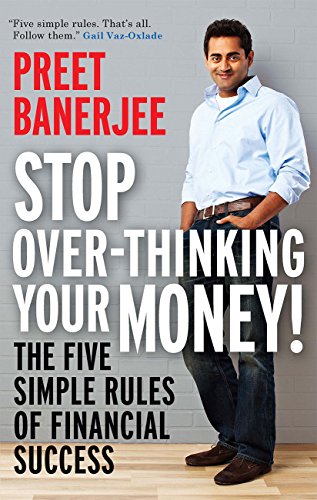 Stop Over-Thinking Your Money!: The Five Simple Rules Of Financial Success Stop Over-Thinking Your Money!: The Five Simple Rules Of Financial Success